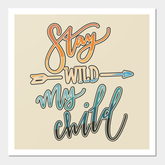 Stay Wild My Child